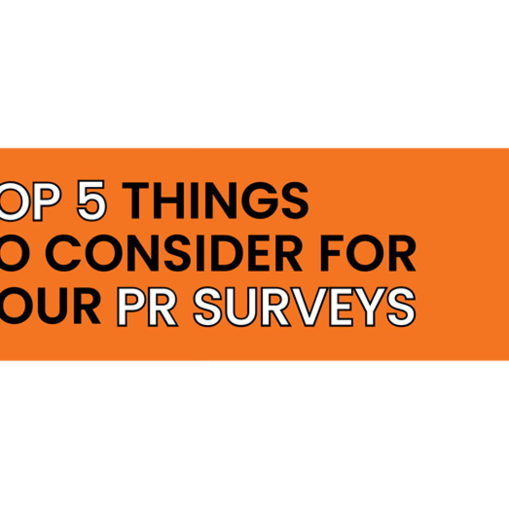 Top 5 Things To Consider For Your PR Surveys