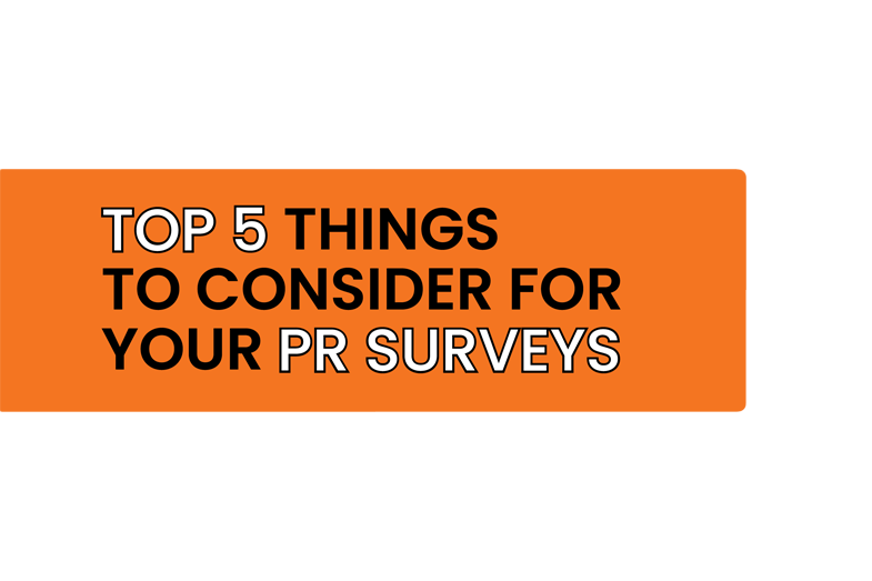 Top 5 Things To Consider For Your PR Surveys